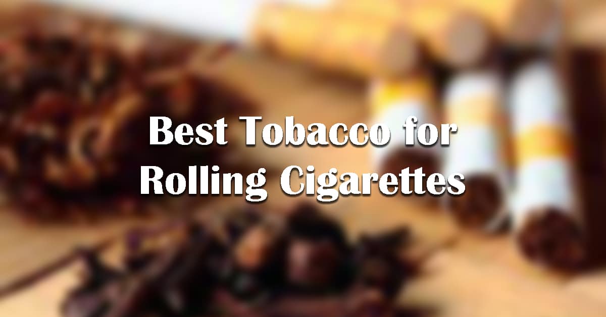 best tobacco for rolling cigarettes