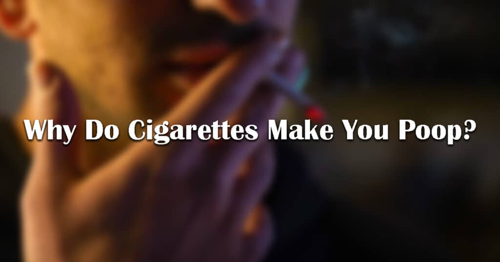 why do cigarettes make you poop