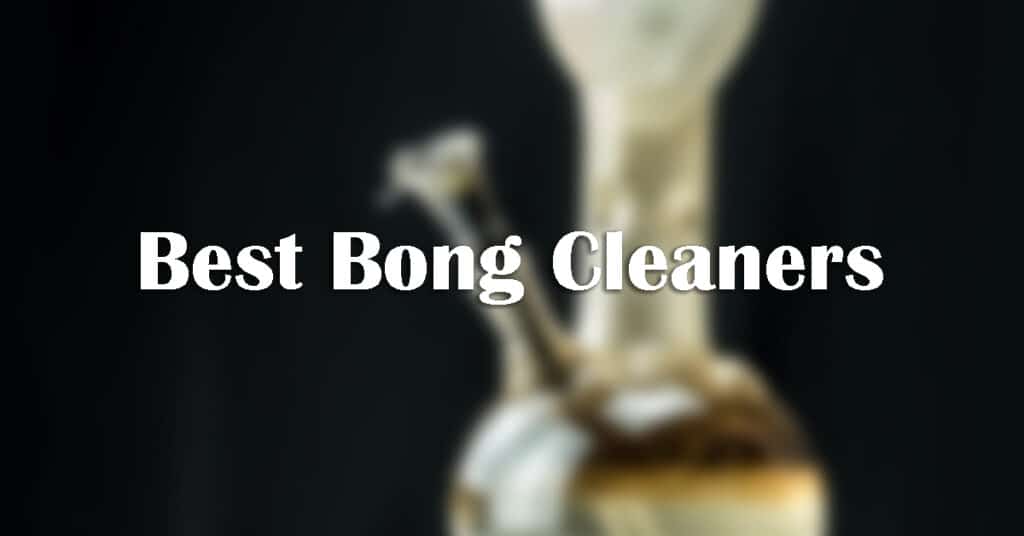 best bong cleaners