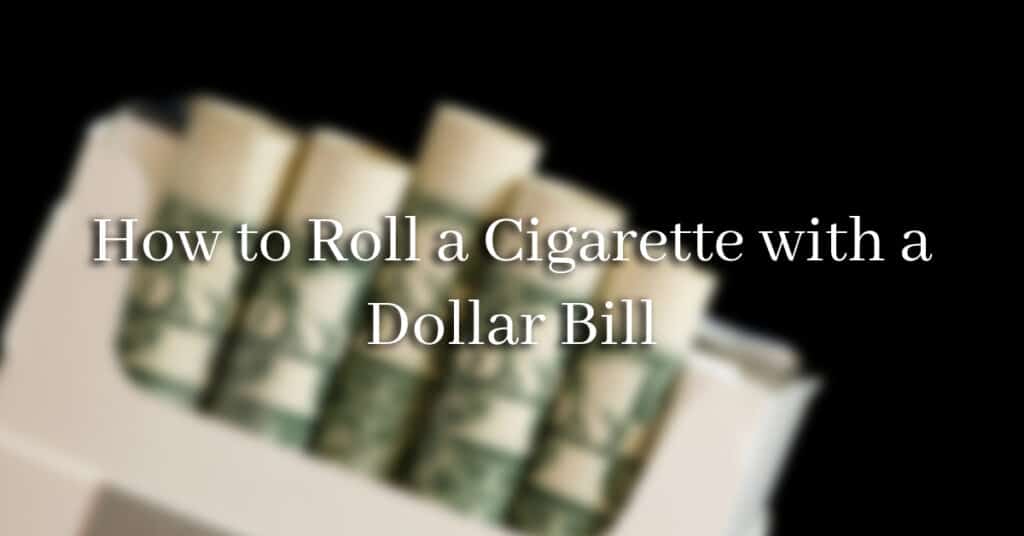 How to roll a cigarette in a dollar